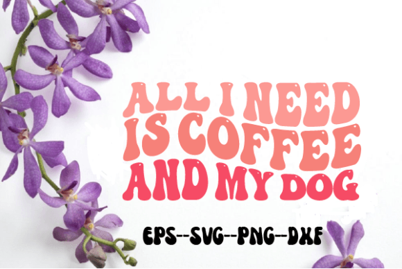 All I Need is Coffee and My Dog Wavy SVG: Graphics for Crafts