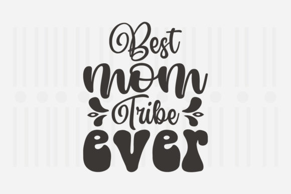 Best Mom Tribe Ever, Mother’s Day SVG