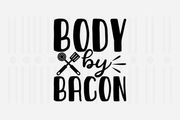 Body by Bacon Kitchen SVG Graphics for Crafts