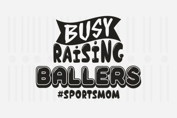 Busy Raising Ballers Mother’s Day SVG Graphics