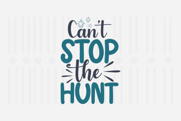 Can’t Stop the Hunt Easter SVG Graphics for Crafts