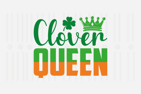 Clover Queen St. Patrick’s Day SVG Graphics for Crafts