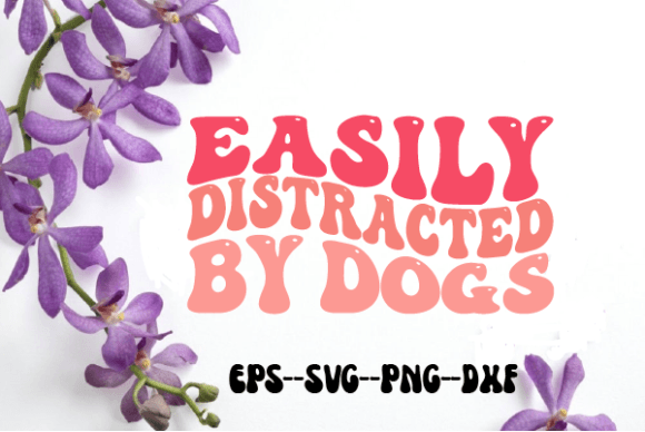 Easily Distracted by Dogs Retro Wavy SVG Graphics for Crafts