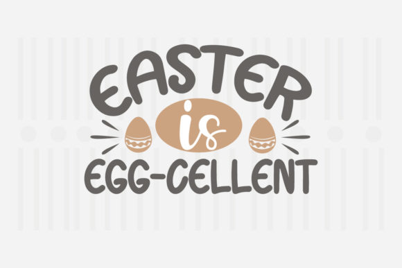 Easter is Egg-cellent, Easter SVG Graphics for Crafts