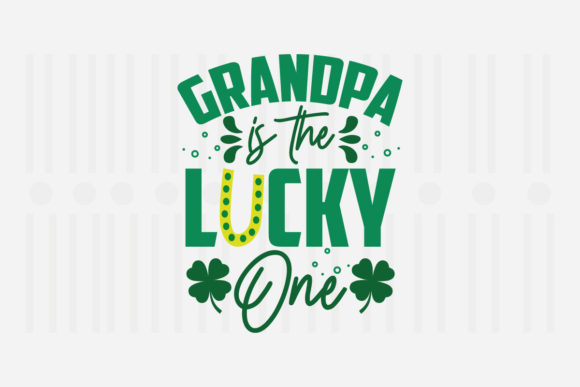 Grandpa is the Lucky One: St. Patrick’s Graphics for Crafts