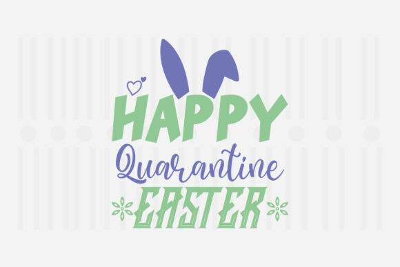 Happy Quarantine Easter SVG Graphics for Crafts