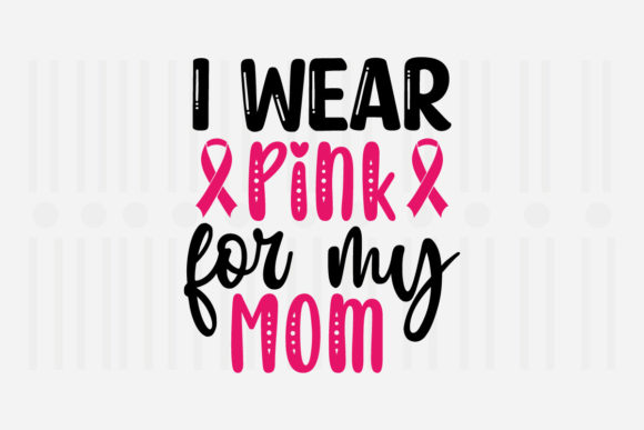 I Wear Pink for My Mom: Mother’s Day Graphics & Crafts