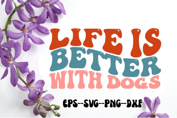 Life is Better with Dogs Retro Wavy SVG Graphics
