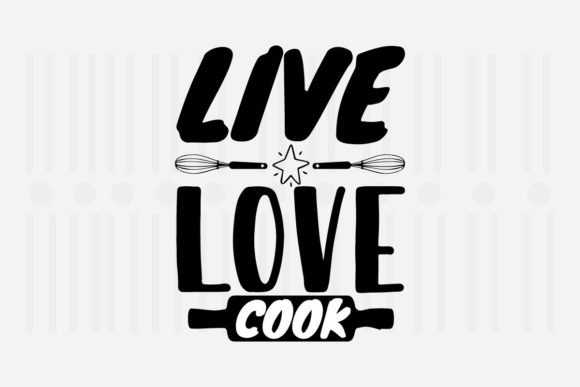 Live Love Cook Kitchen SVG Graphics for Crafts