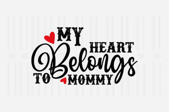 My Heart Belongs to Mother’s Day SVG Graphics