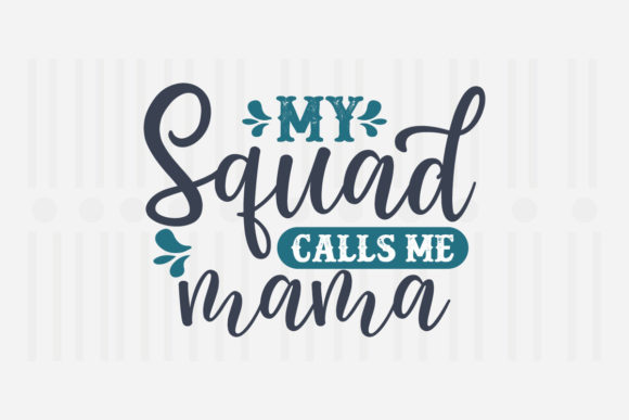My Squad Calls Me Mama Graphics for Crafts