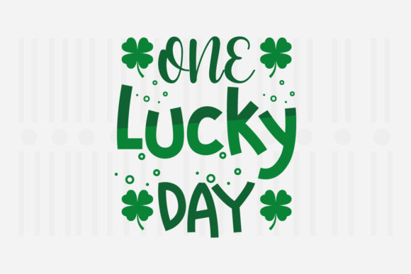 One Lucky Day, St. Patrick’s SVG Graphics for Crafts
