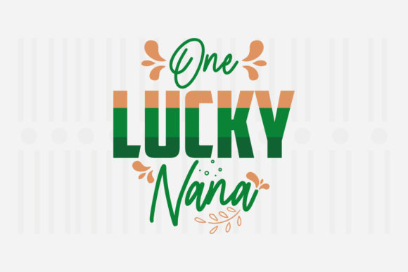 One Lucky Nana, St. Patrick’s SVG Graphics for Crafts