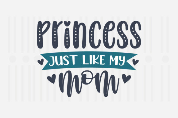 Princess Just Like My Mother’s Day SVG Graphics