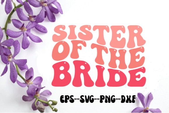 Sister of the Bride Retro Wavy SVG: Graphics for Crafts
