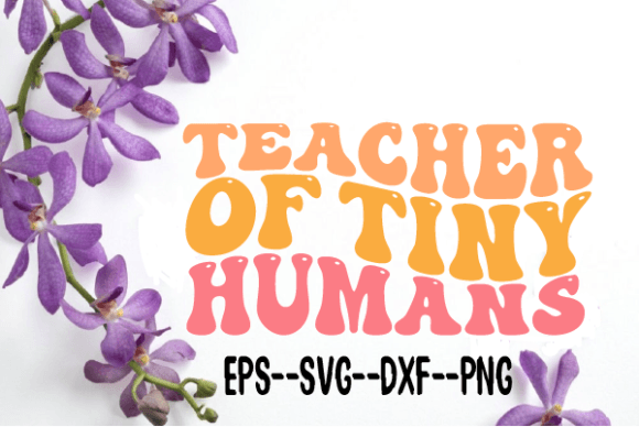 Teacher of Tiny Humans Retro Wavy SVG: Graphics for Crafts