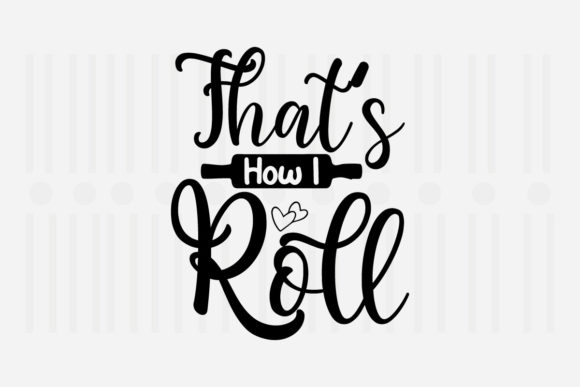 That’s How I Roll, Kitchen SVG Graphics for Crafts