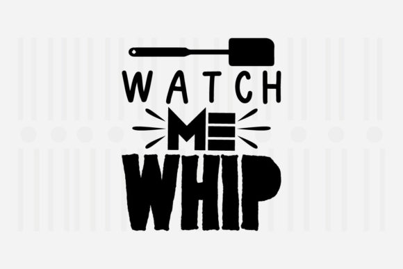 Watch Me Whip Kitchen SVG Graphics for Crafts